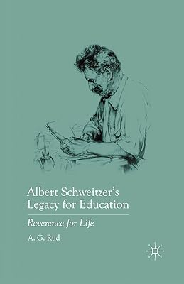 Albert Schweitzer’s Legacy for Education: Reverence for Life