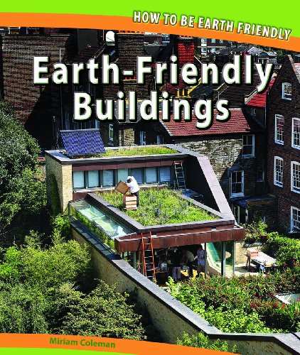 Earth-Friendly Buildings (How to Be Earth Friendly) by Miriam Coleman
