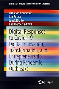 Digital Responses to Covid-19: Digital Innovation, Transformation, and Entrepreneurship During Pandemic Outbreaks (SpringerBriefs in Information Systems) by Christian Hovestadt