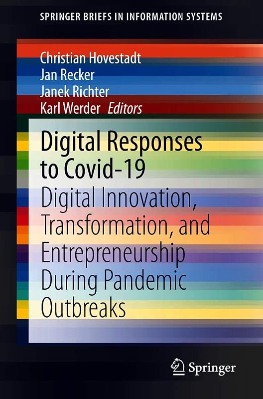 Digital Responses to Covid-19: Digital Innovation, Transformation, and Entrepreneurship During Pandemic Outbreaks (SpringerBriefs in Information Systems) by Christian Hovestadt