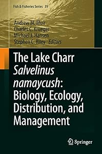 The Lake Charr Salvelinus namaycush: Biology, Ecology, Distribution, and Management (Fish & Fisheries Series Book 39) by Andrew M. Muir
