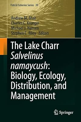 The Lake Charr Salvelinus namaycush: Biology, Ecology, Distribution, and Management (Fish & Fisheries Series Book 39)