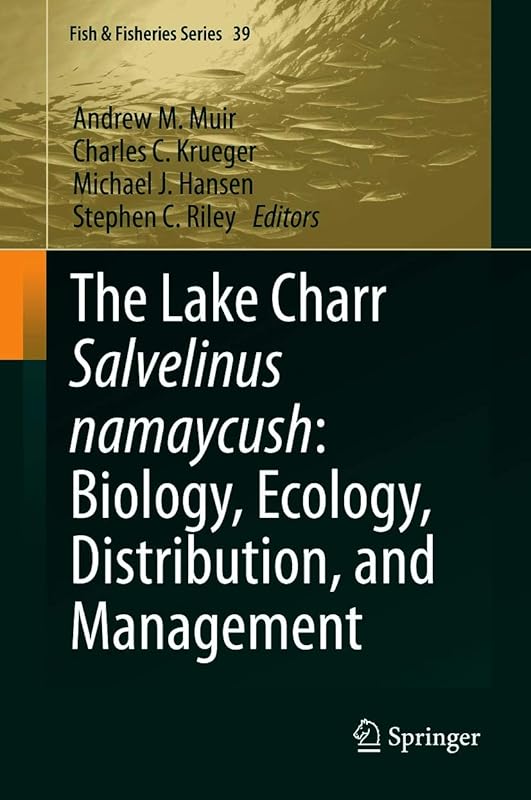 The Lake Charr Salvelinus namaycush: Biology, Ecology, Distribution, and Management (Fish & Fisheries Series Book 39) by Andrew M. Muir