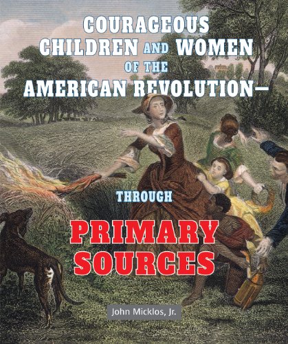 Courageous Children and Women of the American Revolution-Through Primary Sources by Jr. Micklos John