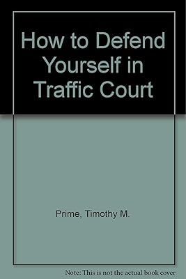 How to Defend Yourself in Traffic Court
