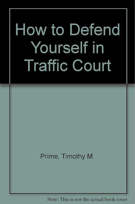How to Defend Yourself in Traffic Court by Timothy M. Prime