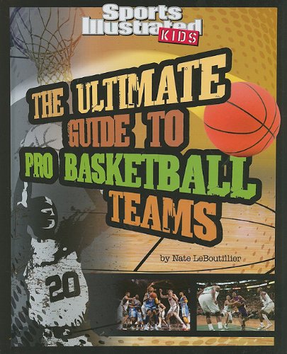 The Ultimate Guide to Pro Basketball Teams by Nate LeBoutillier