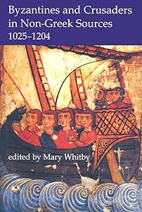 Byzantines and Crusaders in Non-Greek Sources, 1025-1204 (Proceedings of the British Academy) by Mary Whitby