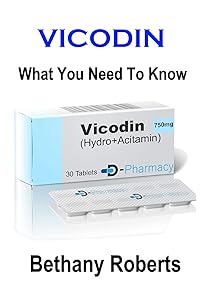 Vicodin. What You Need To Know.: A Guide To Treatments And Safe Usage