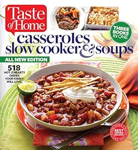 Taste of Home Casseroles, Slow Cooker &amp; Soups: 518 Hot &amp; Hearty Dishes Your Family Will Love
