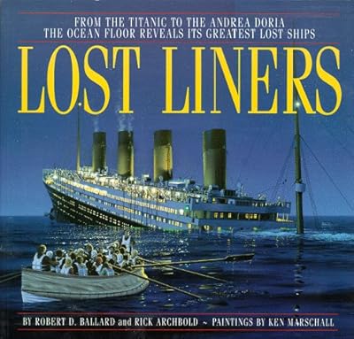 Lost Liners: From the Titanic to the Andrea Doria the Ocean Floor Reveals Its Greatest Lost Ships