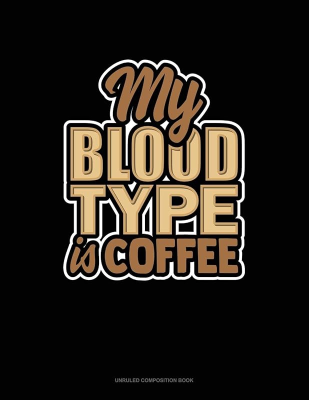 My Blood Type Is Coffee: Unruled Composition Book by Greenyx Publishing