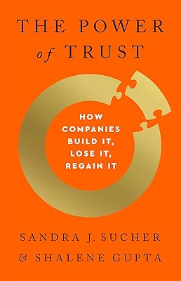 The Power of Trust: How Companies Build It, Lose It, Regain It