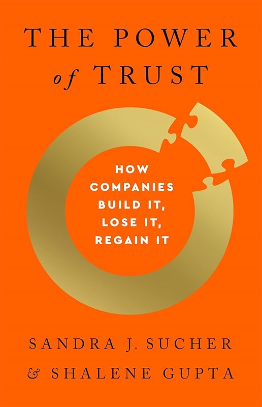 The Power of Trust: How Companies Build It, Lose It, Regain It by Sandra J. Sucher