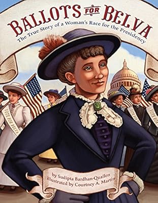 Ballots for Belva: The True Story of a Woman's Race for the Presidency