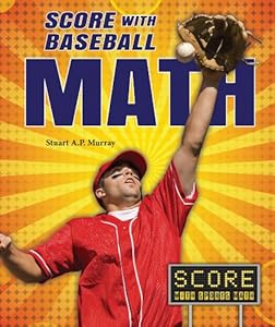 Score With Baseball Math by Stuart A. P. Murray
