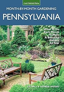 Pennsylvania Month-by-Month Gardening: What to Do Each Month to Have A Beautiful Garden All Year