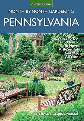 Pennsylvania Month-by-Month Gardening: What to Do Each Month to Have A Beautiful Garden All Year