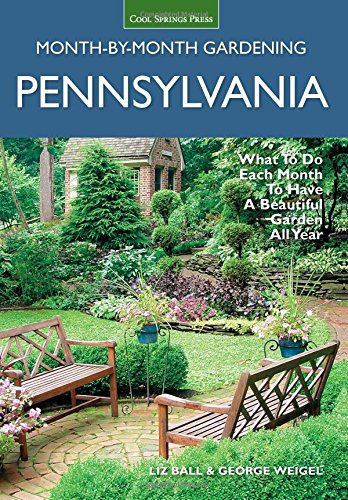 Pennsylvania Month-by-Month Gardening: What to Do Each Month to Have A Beautiful Garden All Year by Liz Ball