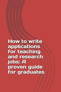 How to write applications for teaching and research jobs: A proven guide to graduates by Dr. Esayas Bekele Geleta