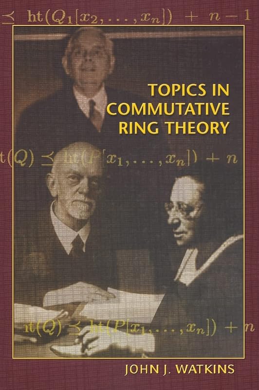 Topics in Commutative Ring Theory by John J. Watkins