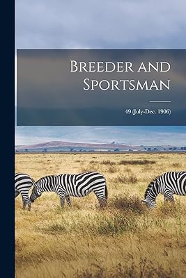 Breeder and Sportsman; 49 (July-Dec. 1906)