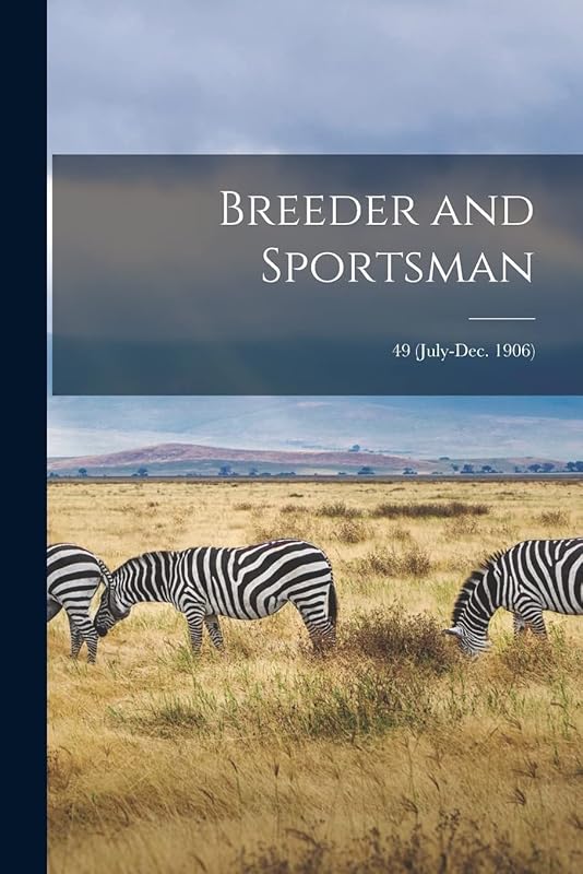 Breeder and Sportsman; 49 (July-Dec. 1906) by Anonymous