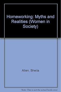 Homeworking: Myths and realities (Women in society) by Sheila Allen