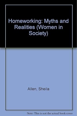 Homeworking: Myths and realities (Women in society)