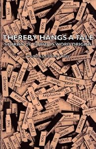 Thereby Hangs a Tale - Stories of Curious Word Origins by Charles Earle Funk