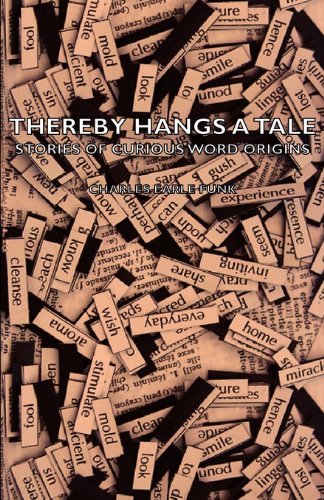 Thereby Hangs a Tale - Stories of Curious Word Origins by Charles Earle Funk