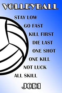 Volleyball Stay Low Go Fast Kill First Die Last One Shot One Kill Not Luck All Skill Jodi: College Ruled | Composition Book | Blue and White School Colors by Shelly James