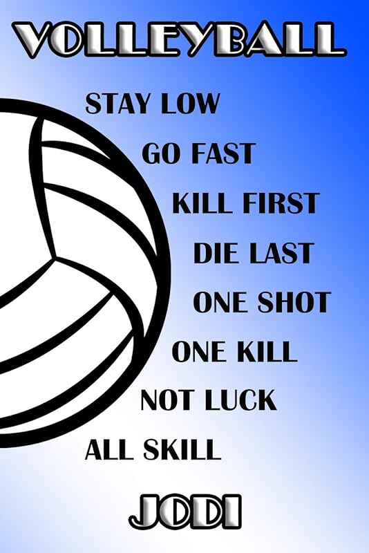 Volleyball Stay Low Go Fast Kill First Die Last One Shot One Kill Not Luck All Skill Jodi: College Ruled | Composition Book | Blue and White School Colors by Shelly James