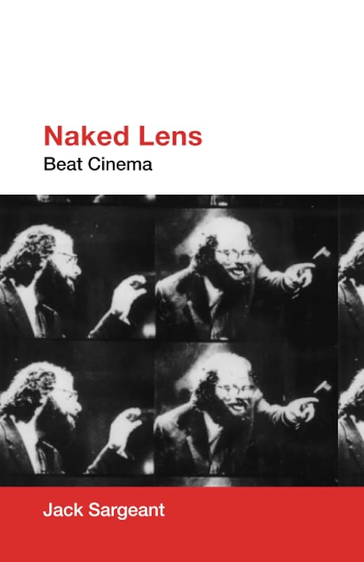 Naked Lens: Beat Cinema by Jack Sargeant