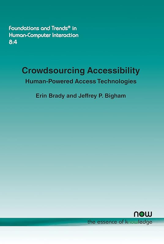 Crowdsourcing Accessibility: Human-Powered Access Technologies (Foundations and Trends(r) in Human-Computer Interaction) by Erin Brady