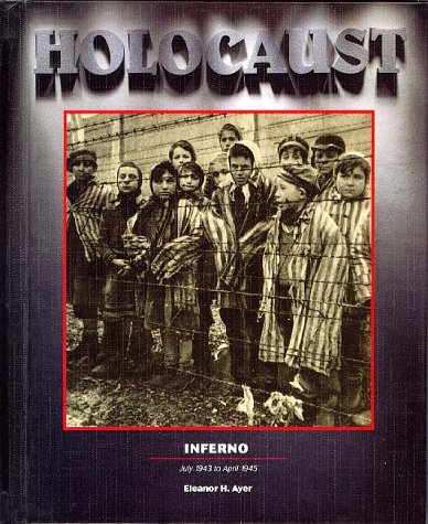 Holocaust Series: Inferno, Vol. 5: July 1943 to April 1945 (Holocaust (Blackbirch)) by Eleanor H. Ayer