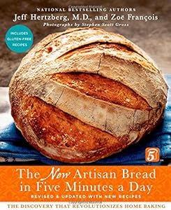 The New Artisan Bread in Five Minutes a Day: The Discovery That Revolutionizes Home Baking