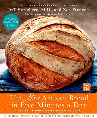 The New Artisan Bread in Five Minutes a Day: The Discovery That Revolutionizes Home Baking by Jeff Hertzberg