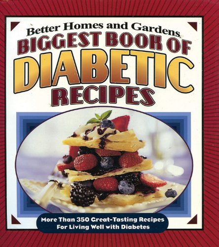 Biggest Book of Diabetic Recipes: More than 350 Great-Tasting Recipes for Living Well with Diabetes (Better Homes & Gardens by Better Homes and Gardens