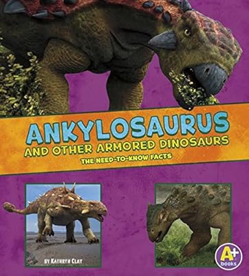 Ankylosaurus and Other Armored Dinosaurs: The Need-to-Know Facts