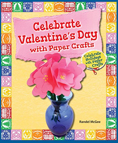 Celebrate Valentine's Day with Paper Crafts by Randel McGee