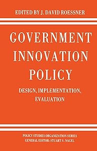 Government Innovation Policy: Design, Implementation, Evaluation (Policy Studies Organization Series) by D. Roessner