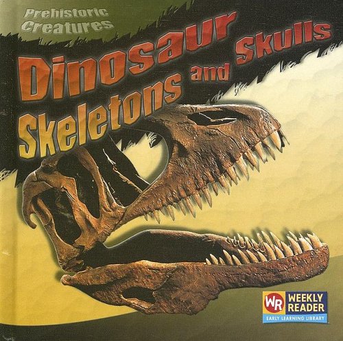 Dinosaur Skeletons And Skulls (Prehistoric Creatures) by Joanne Mattern