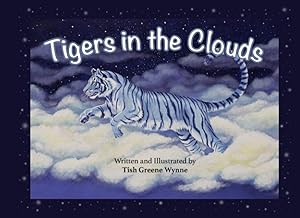Tigers in the Clouds: A tigers journey by Tish Greene Wynne