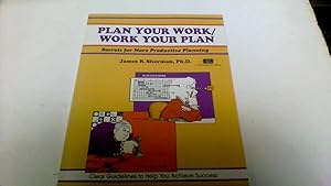 Plan Your Work/ Work Your Plan: Secrets for More Productive Planning (Crisp Fifty-Minute Series) by James R. Sherman