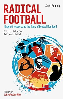 Radical Football: Jürgen Griesbeck and the Story of Football for Good