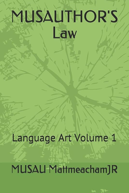 MUSAUTHOR'S Law: Language Art Volume 1 by MUSAU MattmeachamJR