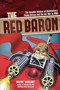 The Red Baron: The Graphic History of Richthofen's Flying Circus and the Air War in WWI