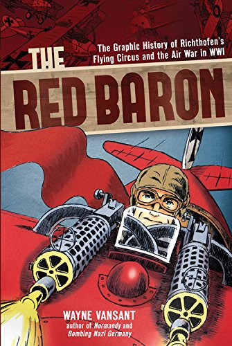 The Red Baron: The Graphic History of Richthofen's Flying Circus and the Air War in WWI by Wayne Vansant