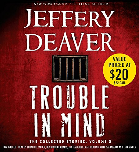 Trouble in Mind: The Collected Stories, Volume 3 by Jeffery Deaver
